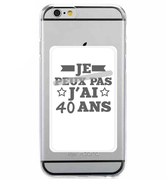  Je peux pas jai 40 ans for Adhesive Slot Card