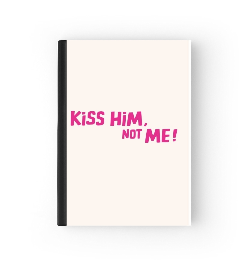  Kiss him Not me for passport cover