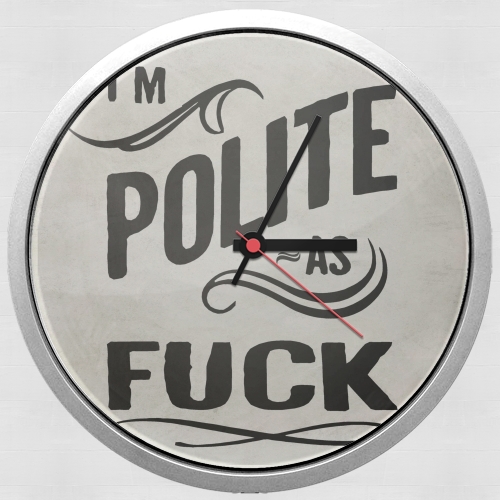  I´m polite as fuck for Wall clock