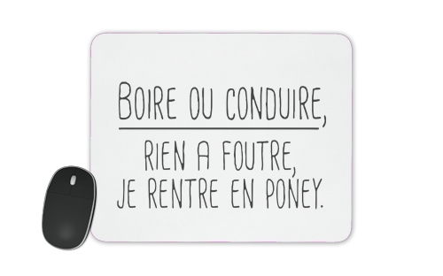  Boire ou conduire Je men fous je rentre en Poney Elegance for Mousepad