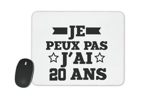  Je peux pas jai 20 ans for Mousepad