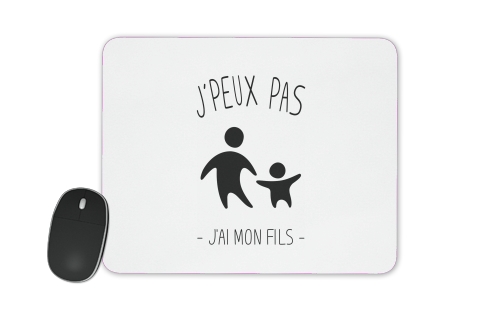  Je peux pas jai mon fils for Mousepad